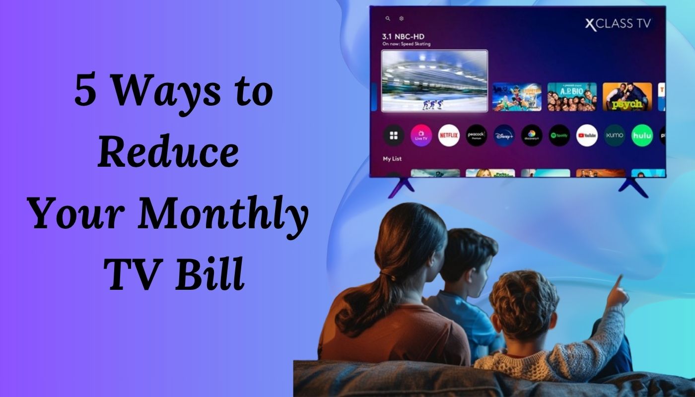 5 Ways to Reduce Your Monthly TV Bill